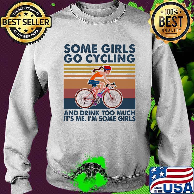 Some girls go cycling drink too much it's me i'm some girls vintage retro s Sweater Some girls go cycling drink too much it's me i'm some girls vintage retro s Sweater