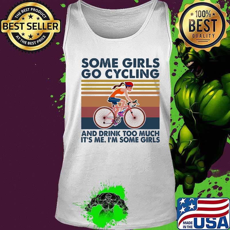 Some girls go cycling drink too much it's me i'm some girls vintage retro s Tank top Some girls go cycling drink too much it's me i'm some girls vintage retro s Tank top