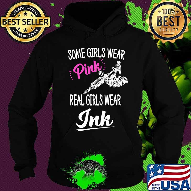 Some girls wear pink real girls wear ink tattoo s Hoodie Some girls wear pink real girls wear ink tattoo s Hoodie