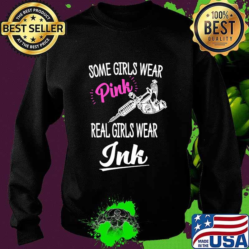 Some girls wear pink real girls wear ink tattoo s Sweater Some girls wear pink real girls wear ink tattoo s Sweater