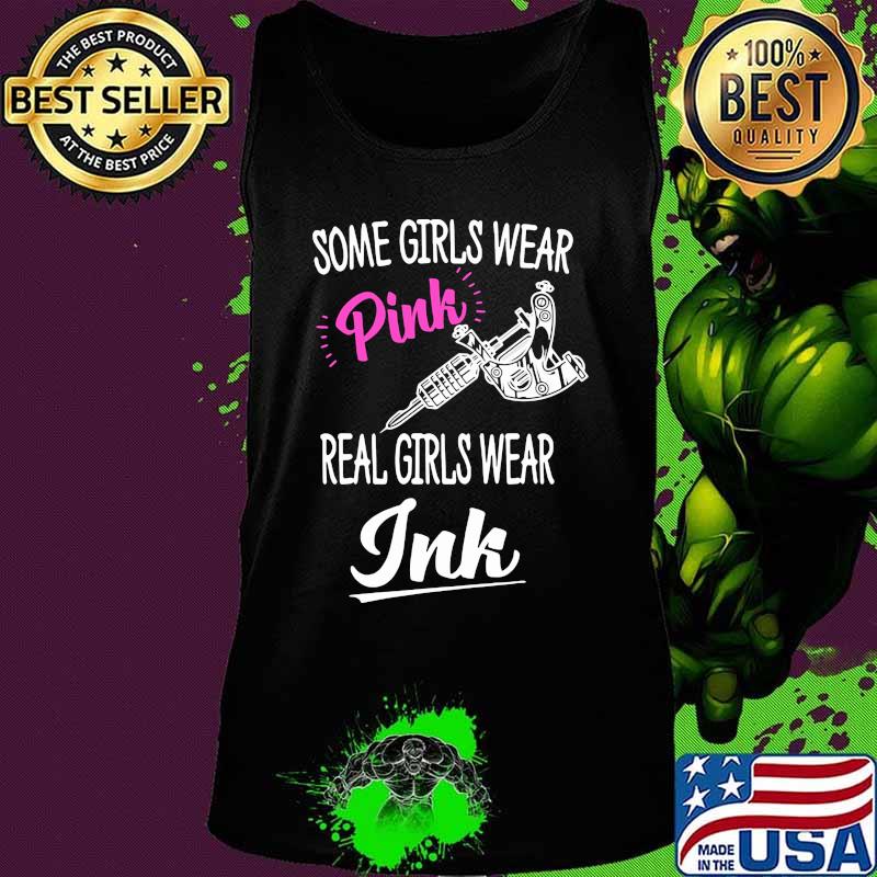 Some girls wear pink real girls wear ink tattoo s Tank top Some girls wear pink real girls wear ink tattoo s Tank top