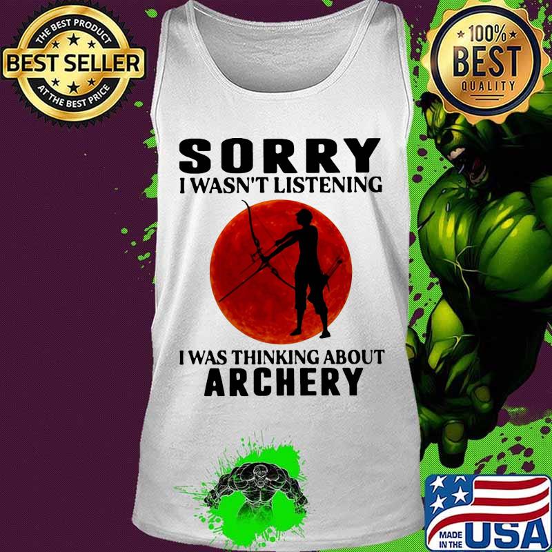 Sorry i wasn't listening i was thinking about archery sunset s Tank top Sorry i wasn't listening i was thinking about archery sunset s Tank top