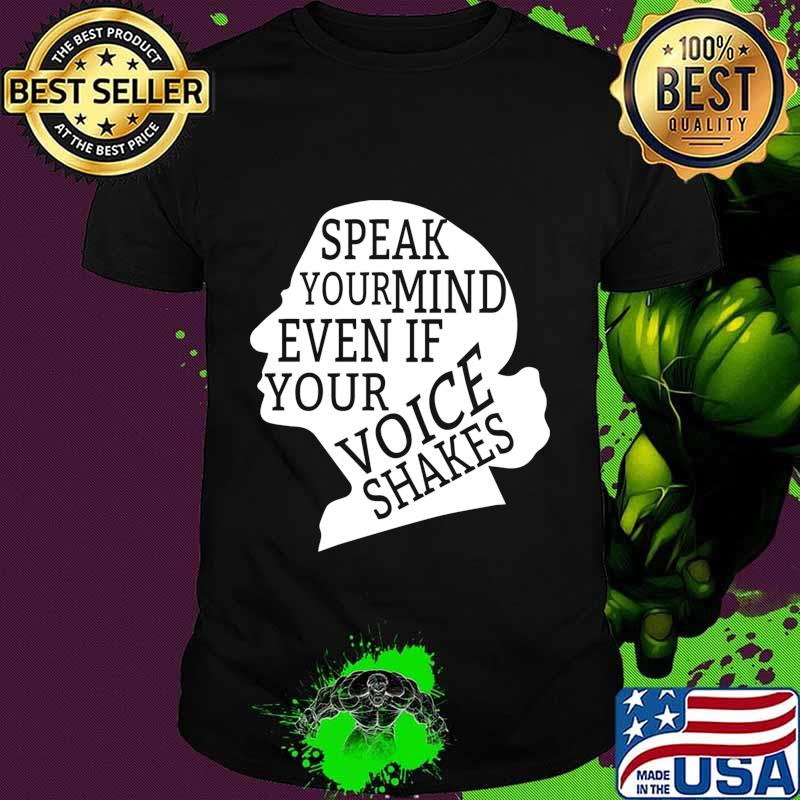 Speak Your Mind Even If Your Voice Shakes Quotes Feminist Shirt