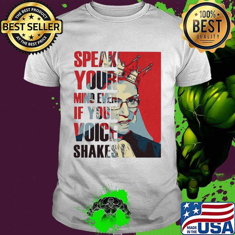 Speak your mind even if your voice shakes the queen quote shirt