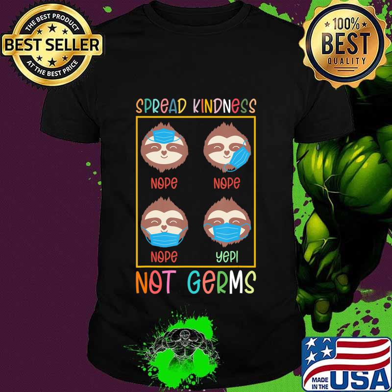 Spread Kindness Not Germs Sloth Mask Wrong Social Distancing T-Shirt