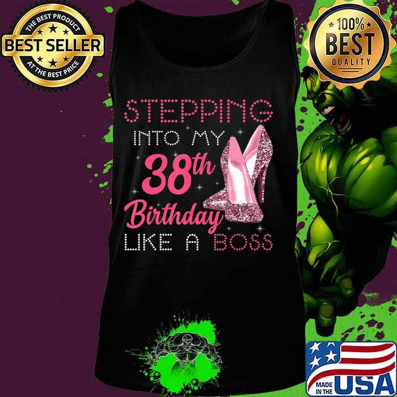 Stepping Into My 38th Birthday Like A Boss Funny T-Shirt Tank top Stepping Into My 38th Birthday Like A Boss Funny T-Shirt Tank top