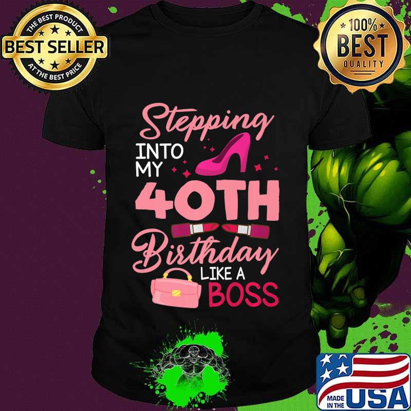 Stepping Into My 40th Birthday Like A Boss Happy 40 Years Premium T-Shirt