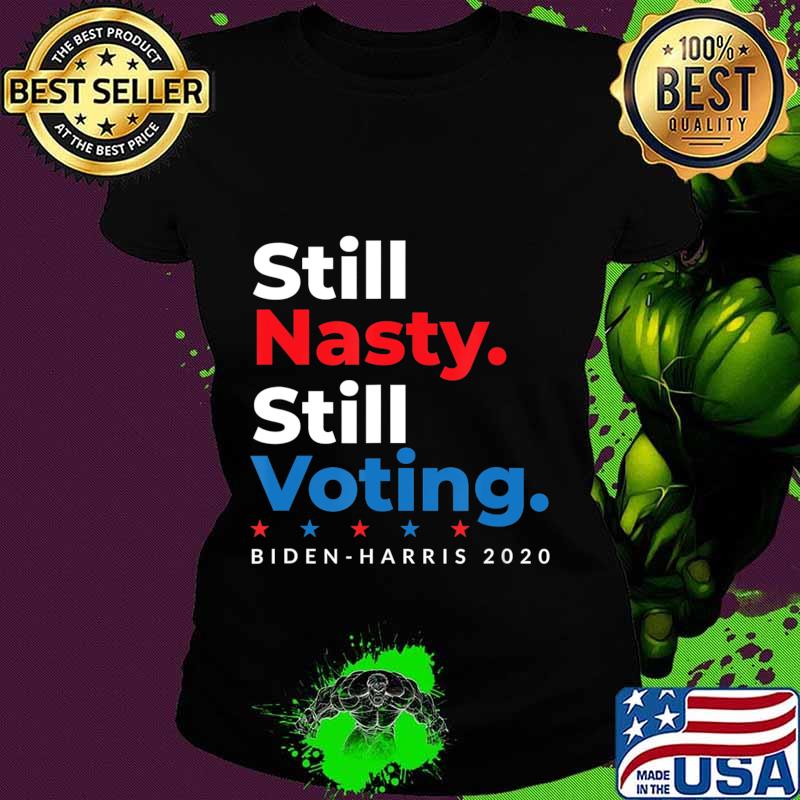 Still Nasty Still Voting Biden Harris 2020 Feminist Election T-Shirt Ladies tee Still Nasty Still Voting Biden Harris 2020 Feminist Election T-Shirt Ladies tee