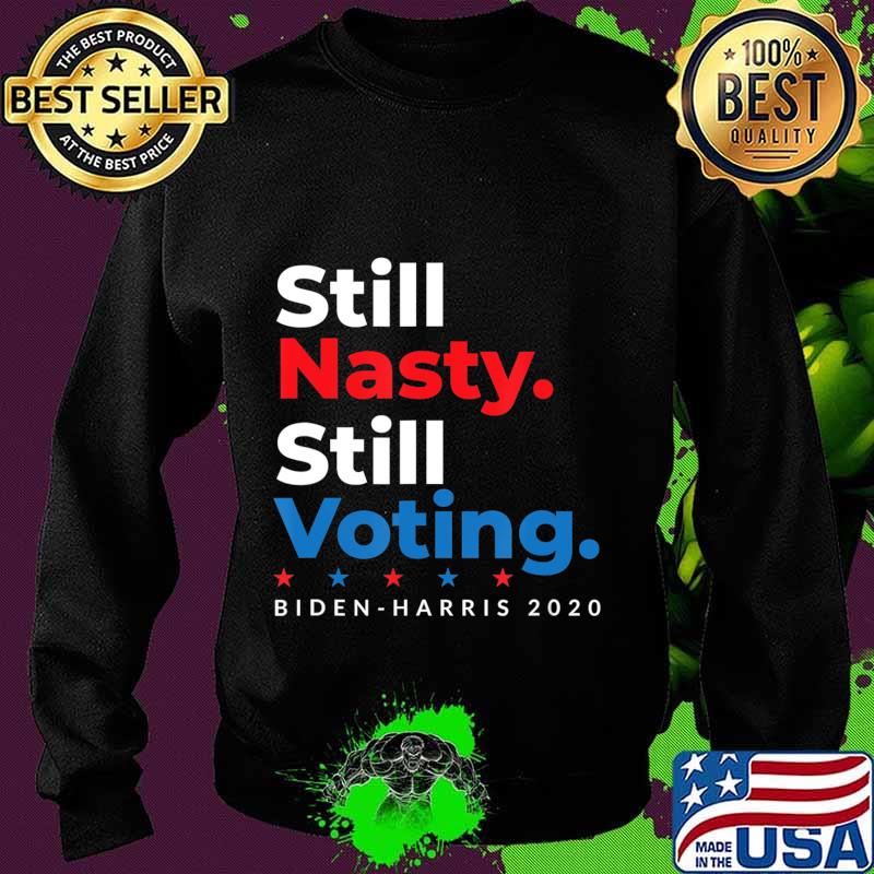 Still Nasty Still Voting Biden Harris 2020 Feminist Election T-Shirt Sweater Still Nasty Still Voting Biden Harris 2020 Feminist Election T-Shirt Sweater