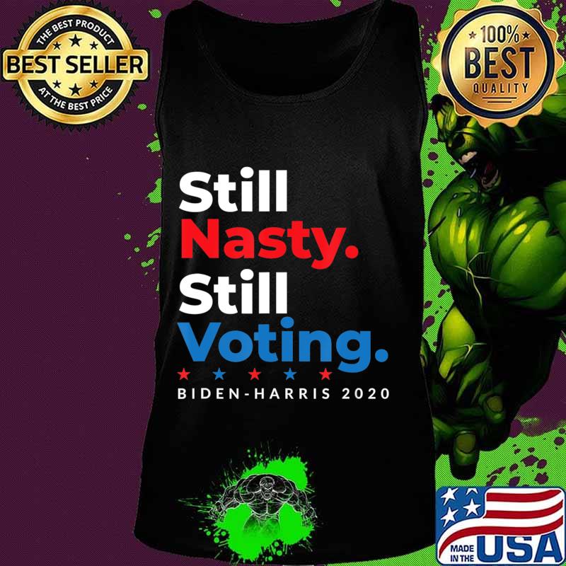 Still Nasty Still Voting Biden Harris 2020 Feminist Election T-Shirt Tank top Still Nasty Still Voting Biden Harris 2020 Feminist Election T-Shirt Tank top