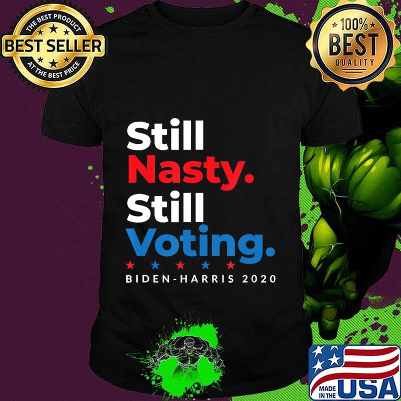 Still Nasty Still Voting Biden Harris 2020 Feminist Election T-Shirt