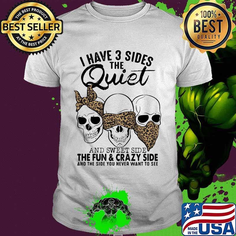 Sugar skulls i have 3 sides the quiet and sweet side the fun and crazy side and the side you never want to see leopard shirt