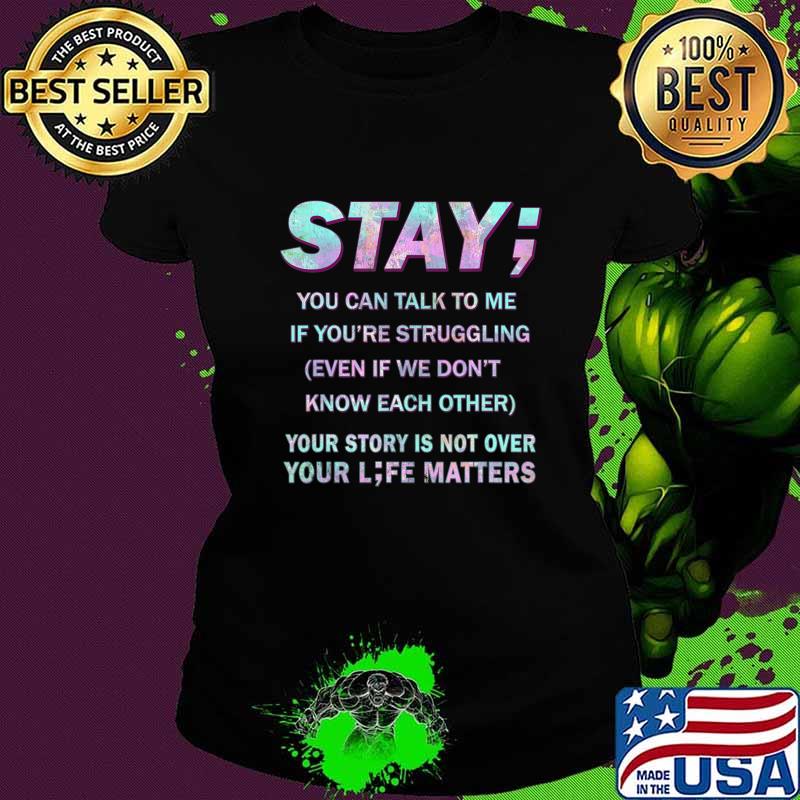 Suicide Prevention Awareness Shirt Stay Your Life Matters T-Shirt Ladies tee Suicide Prevention Awareness Shirt Stay Your Life Matters T-Shirt Ladies tee