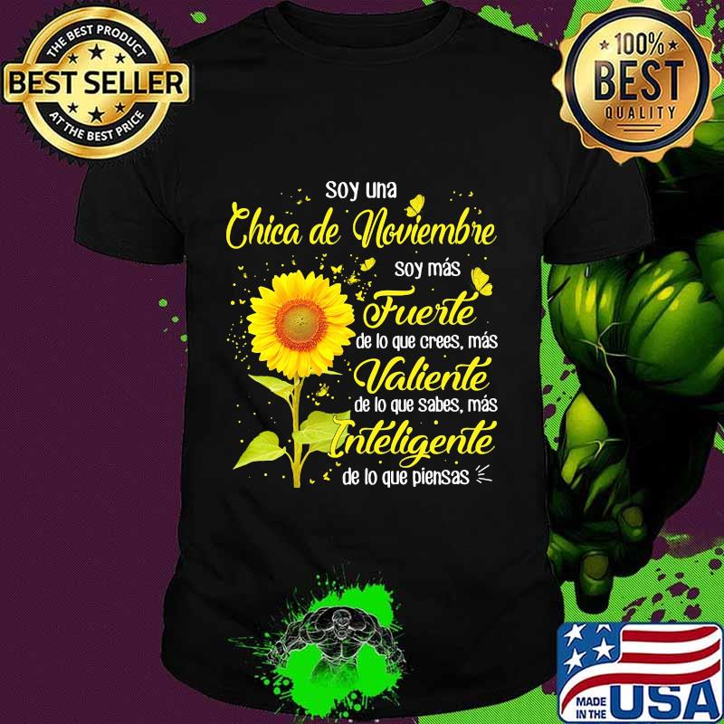 Sunflower soy una chica de noviembre soy mas fuerte de lo que crees mas valiente shirt