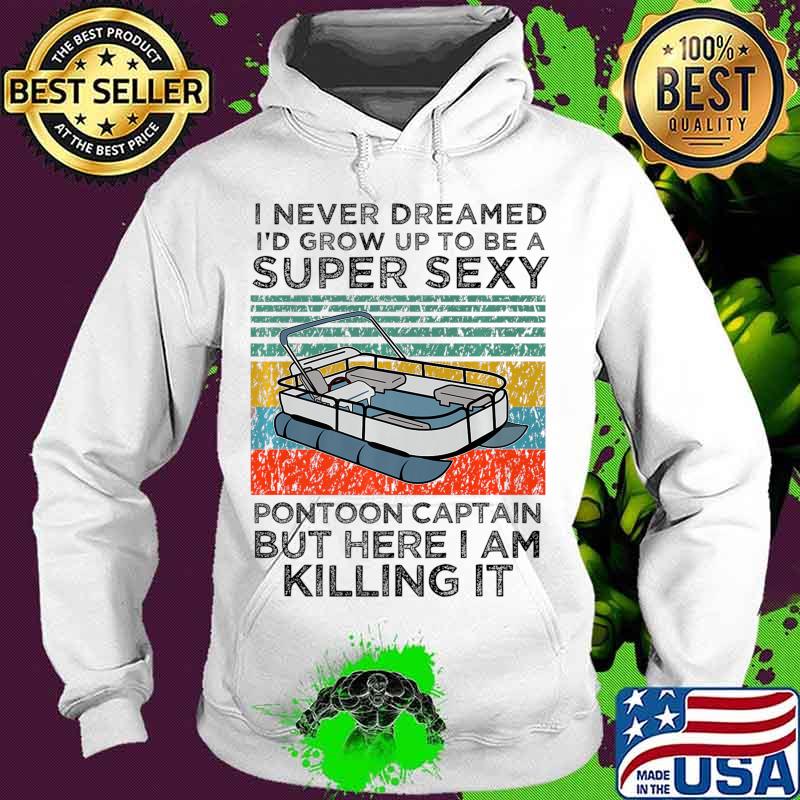 Super Sexy Pontoon Captain Ever - Captain Boat Lover gift Premium T-Shirt Hoodie Super Sexy Pontoon Captain Ever - Captain Boat Lover gift Premium T-Shirt Hoodie