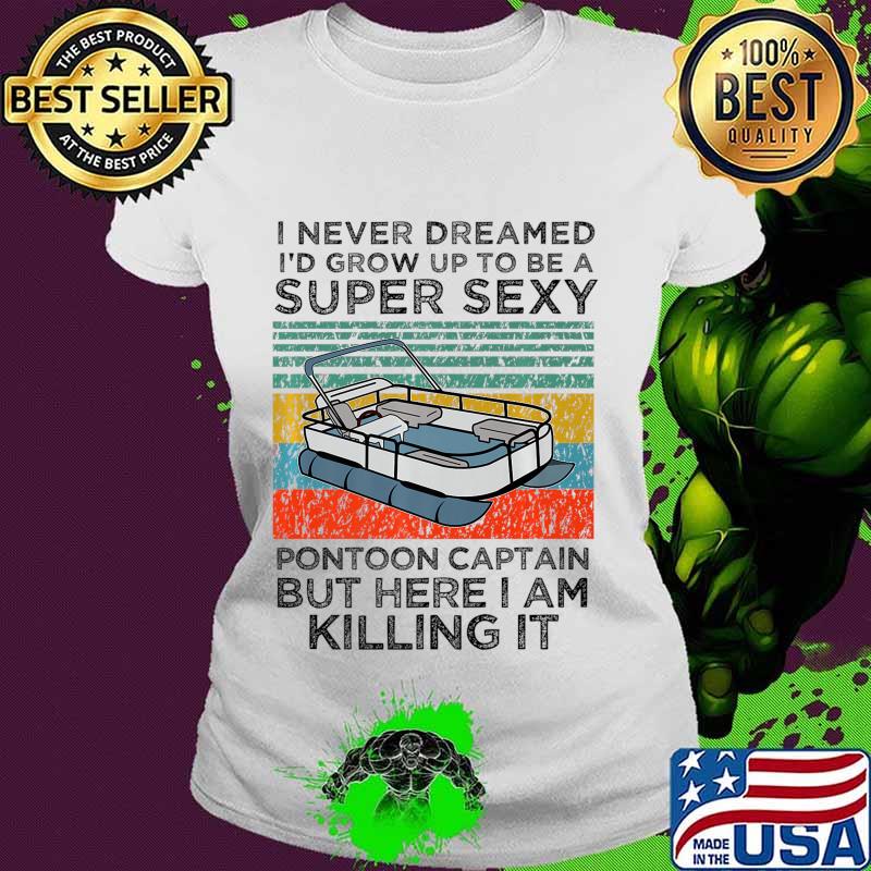 Super Sexy Pontoon Captain Ever - Captain Boat Lover gift Premium T-Shirt Ladies tee Super Sexy Pontoon Captain Ever - Captain Boat Lover gift Premium T-Shirt Ladies tee