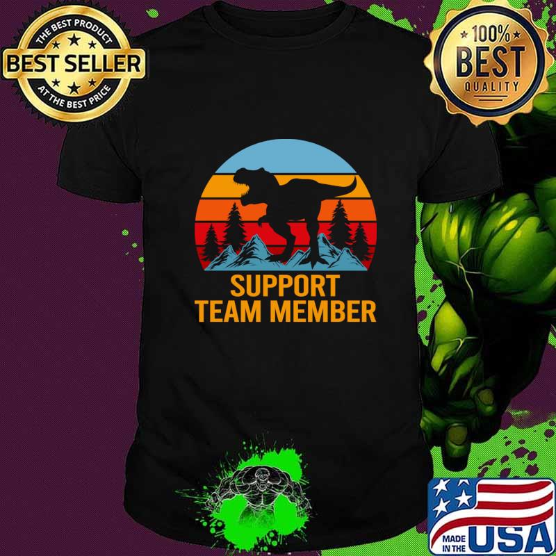 Support Team Member T Shirt - Dinasour Gift Item Tee T-Shirt