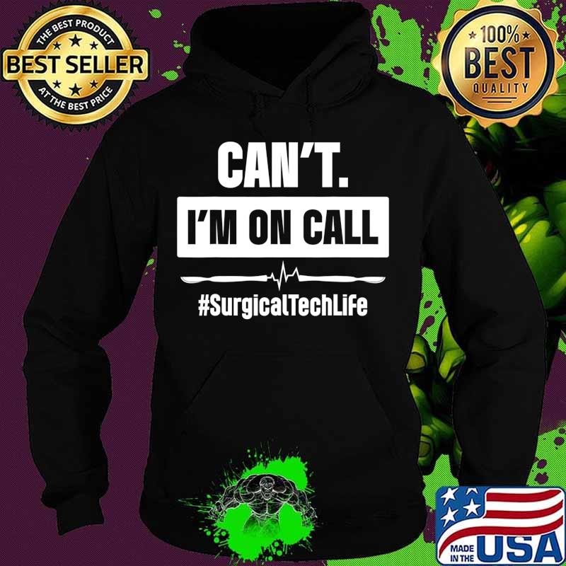 Surgical Technologist Call Scrub Tech T-Shirt Hoodie Surgical Technologist Call Scrub Tech T-Shirt Hoodie