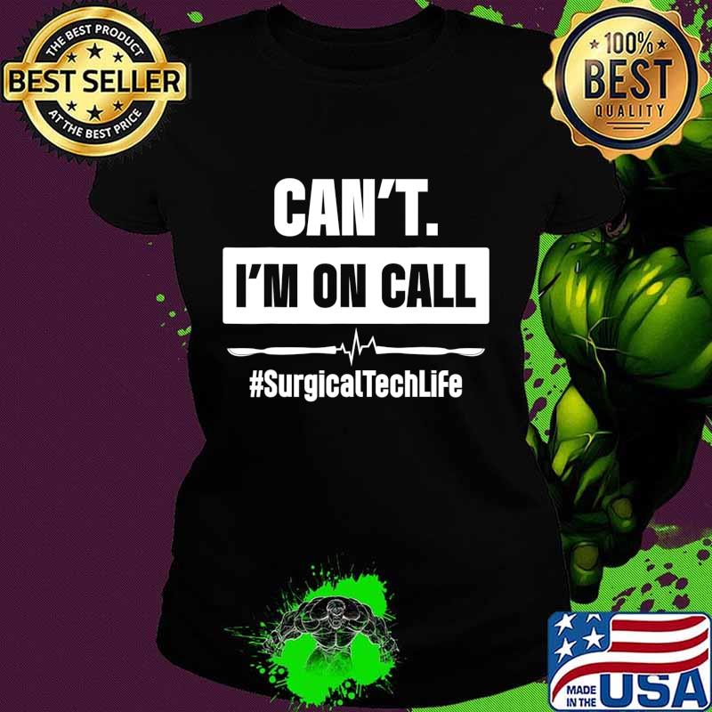 Surgical Technologist Call Scrub Tech T-Shirt Ladies tee Surgical Technologist Call Scrub Tech T-Shirt Ladies tee