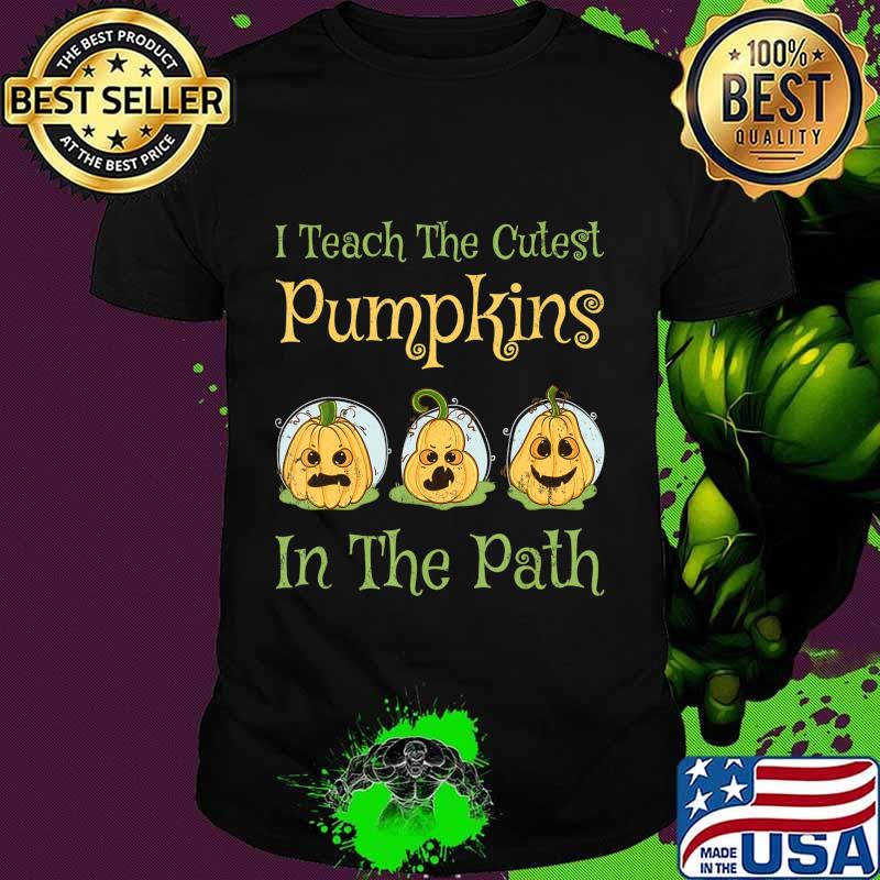 Teacher Halloween I Teach The Cutest Pumpkin In The Path T-Shirt