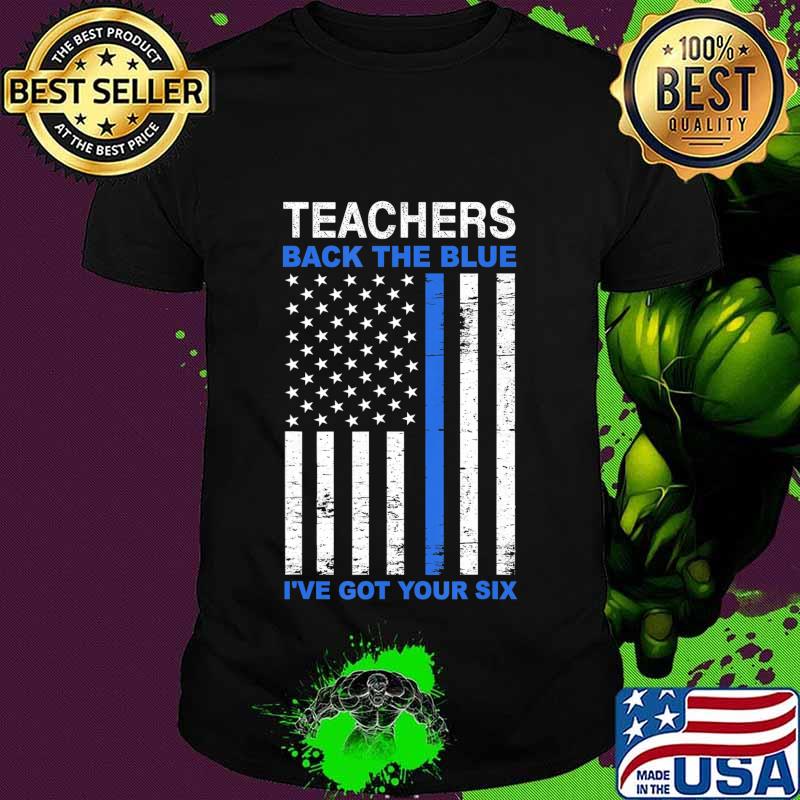 Teachers Back The Blue I've Got Your Six T-Shirt