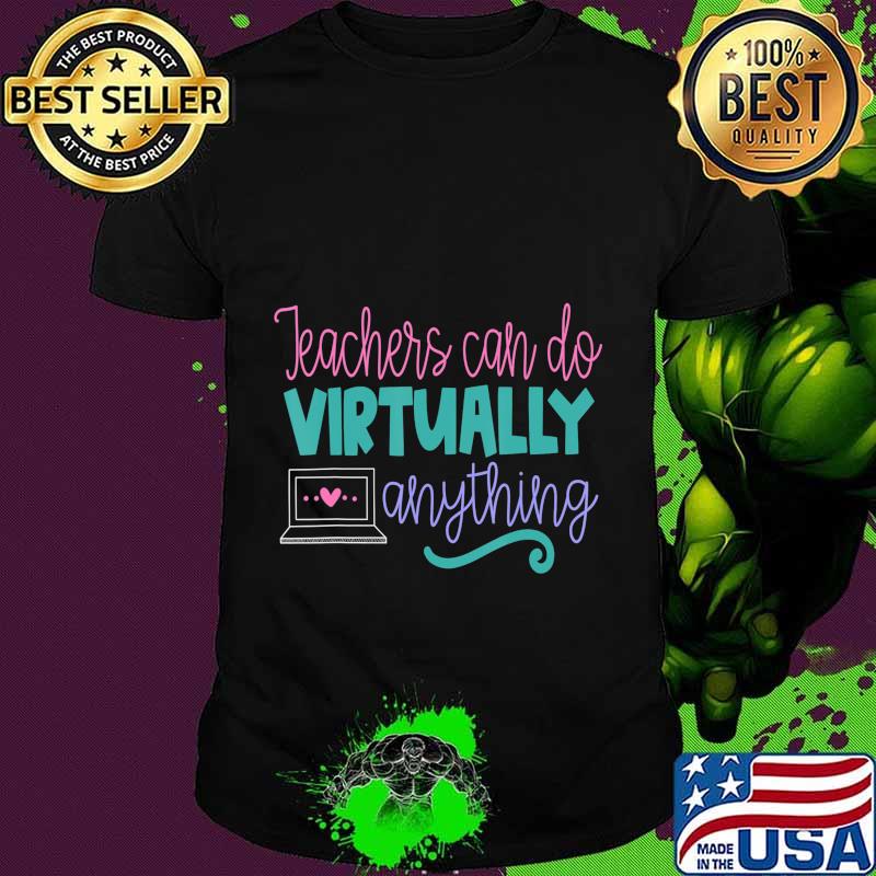 Teachers Can Do Virtually Anything Online Distance Learning T-Shirt