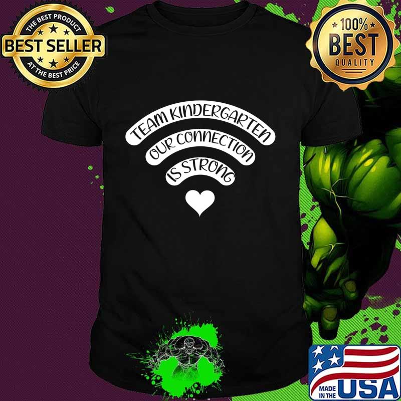 Team Kindergarten Our Connection Is Strong Gifts T-Shirt