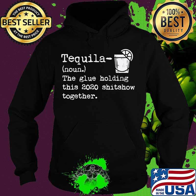 Tequila Glue Holding This 2020 Shitshow Together Funny Gift T-Shirt Hoodie Tequila Glue Holding This 2020 Shitshow Together Funny Gift T-Shirt Hoodie