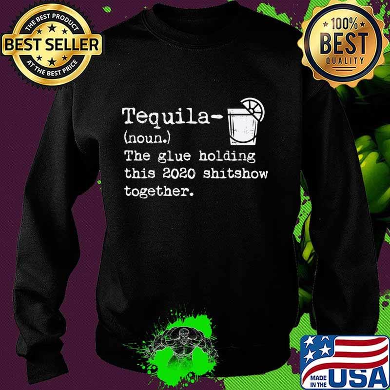 Tequila Glue Holding This 2020 Shitshow Together Funny Gift T-Shirt Sweater Tequila Glue Holding This 2020 Shitshow Together Funny Gift T-Shirt Sweater