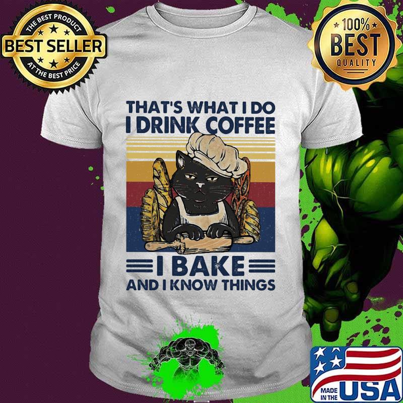 That's What I Do I Drink Coffee I Bake And I Know Things Black Cat Vintage Retro Shirt