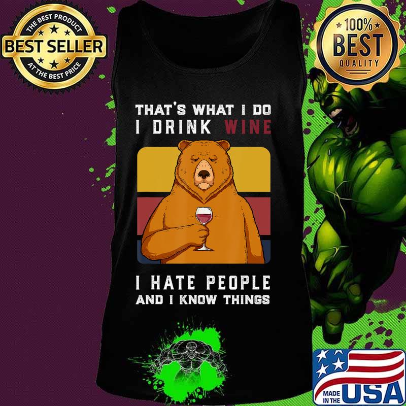That's What I Do I Drink Wine I Hate People bear Gift T-Shirt Tank top That's What I Do I Drink Wine I Hate People bear Gift T-Shirt Tank top