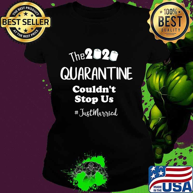 The 2020 Quarantine Couldn't Stop Us Just Married Shirt Ladies tee The 2020 Quarantine Couldn't Stop Us Just Married Shirt Ladies tee