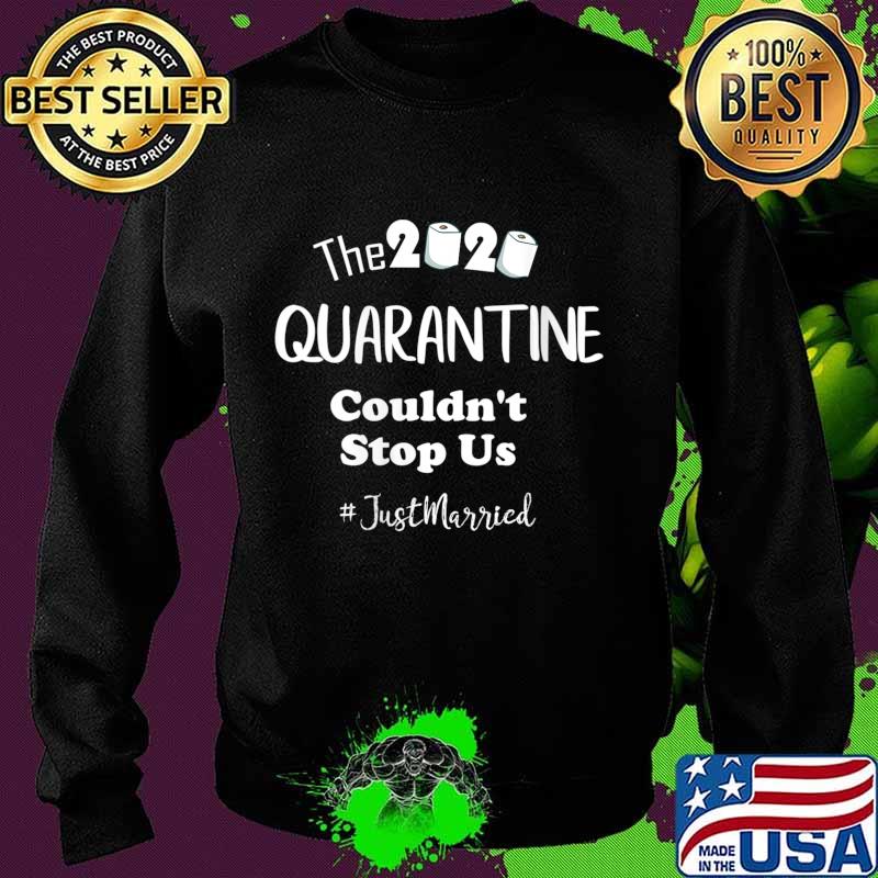 The 2020 Quarantine Couldn't Stop Us Just Married Shirt Sweater The 2020 Quarantine Couldn't Stop Us Just Married Shirt Sweater