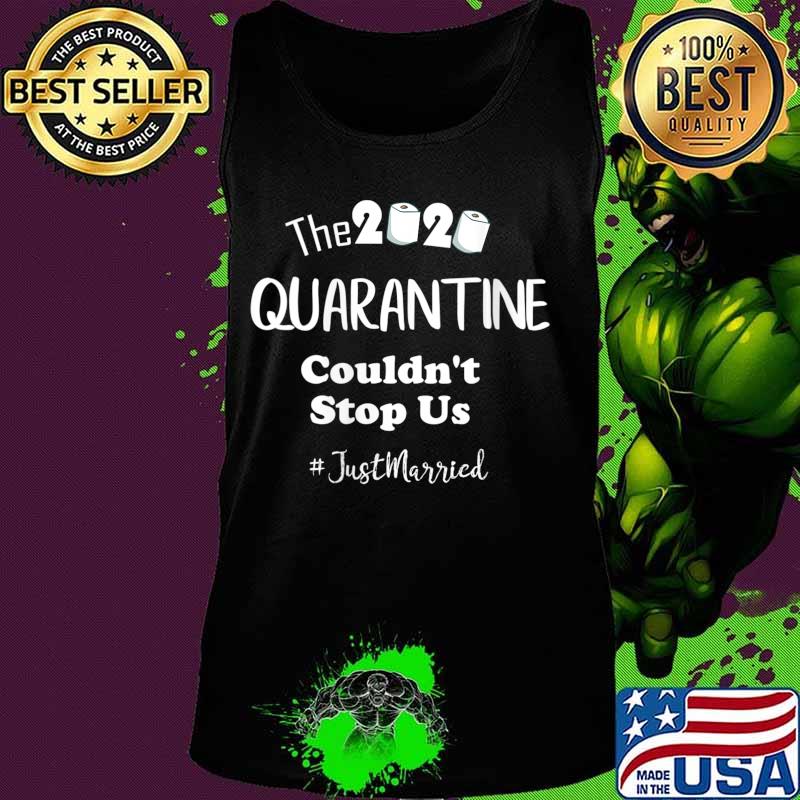 The 2020 Quarantine Couldn't Stop Us Just Married Shirt Tank top The 2020 Quarantine Couldn't Stop Us Just Married Shirt Tank top