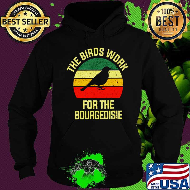 The Birds Work For The Bourgeoisie Conspiracy Theory T-Shirt Hoodie The Birds Work For The Bourgeoisie Conspiracy Theory T-Shirt Hoodie