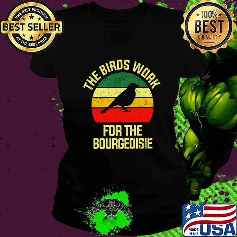 The Birds Work For The Bourgeoisie Conspiracy Theory T-Shirt Ladies tee The Birds Work For The Bourgeoisie Conspiracy Theory T-Shirt Ladies tee