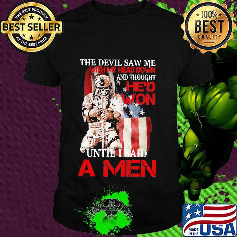 The devil saw me with my head down and thought he'd won until i said amen veteran shirt