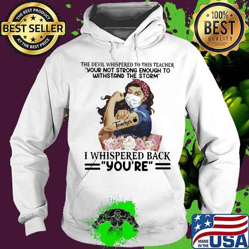 The devil whispered to this teacher your not strong enough to withstand the storm i whispered back you’re s Hoodie The devil whispered to this teacher your not strong enough to withstand the storm i whispered back you’re s Hoodie