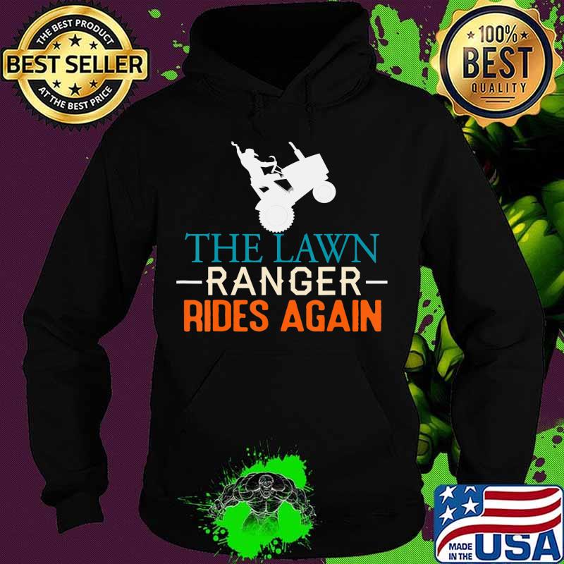 The Lawn Ranger Rides Again Funny Lawn Mowing Tractor Retro T-Shirt Hoodie The Lawn Ranger Rides Again Funny Lawn Mowing Tractor Retro T-Shirt Hoodie