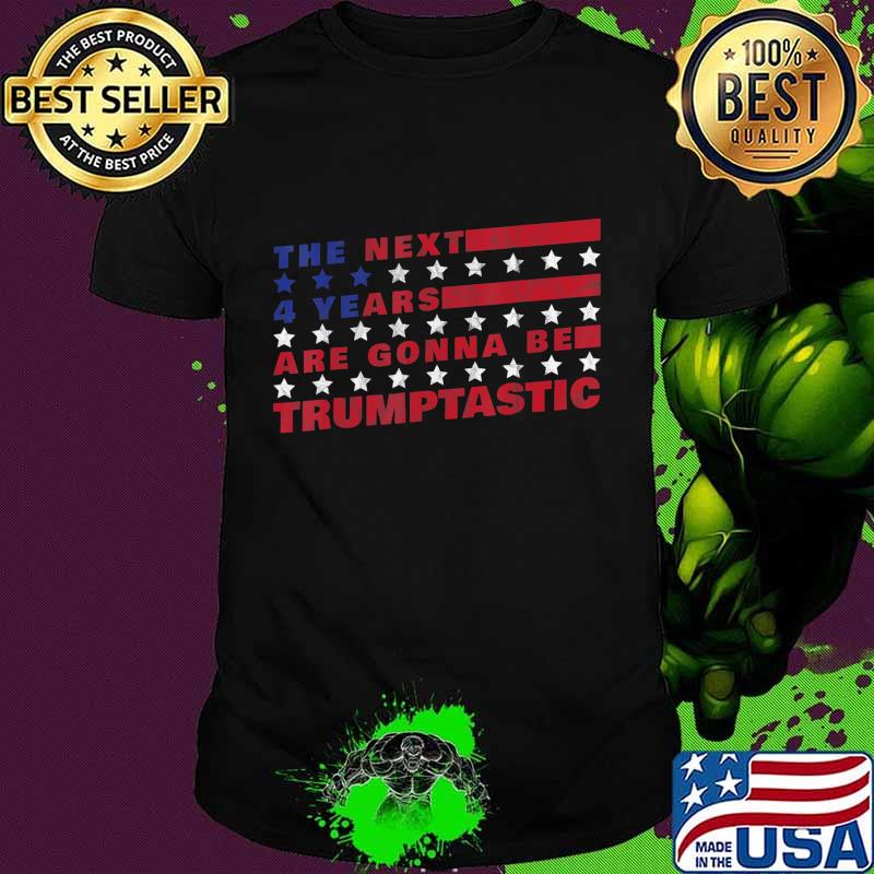 The Next Four Years Are Going To Be Trumptastic - Trump 2020 T-Shirt