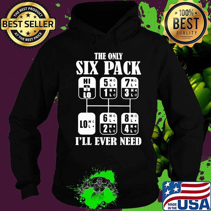The only six pack i'll ever need 2020 s Hoodie The only six pack i'll ever need 2020 s Hoodie