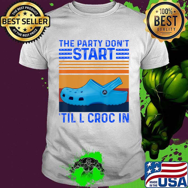 The Party Don't Start Til l Croc In T-Shirt