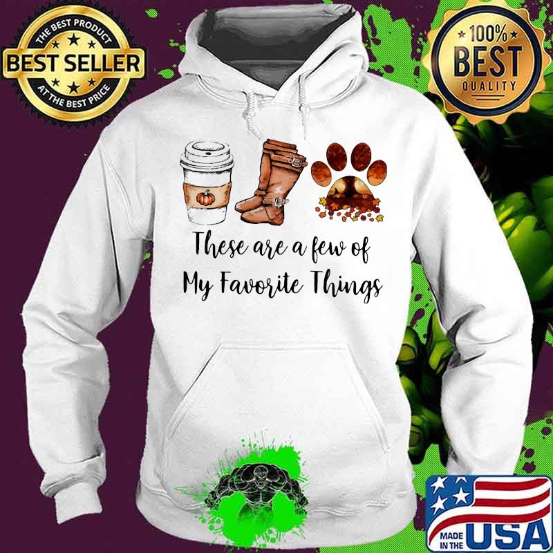 These are a few of my favorite things coffee boots and paw dog s Hoodie These are a few of my favorite things coffee boots and paw dog s Hoodie