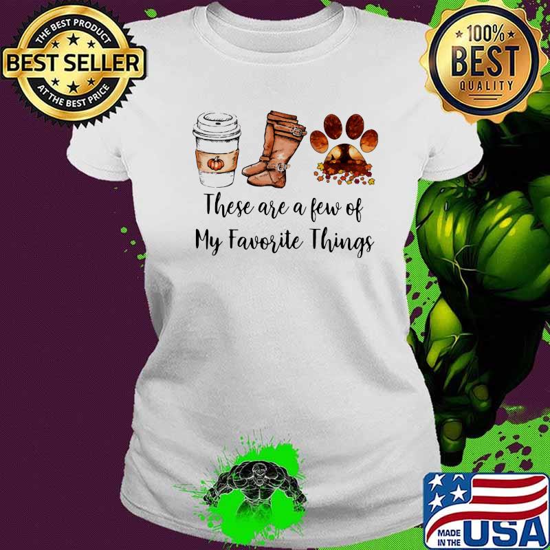 These are a few of my favorite things coffee boots and paw dog s Ladies tee These are a few of my favorite things coffee boots and paw dog s Ladies tee