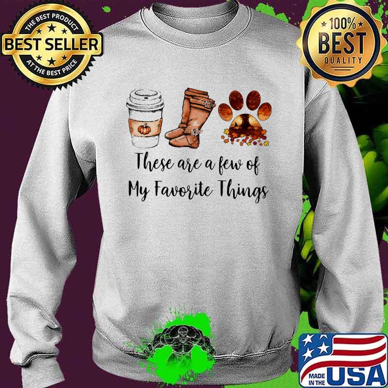 These are a few of my favorite things coffee boots and paw dog s Sweater These are a few of my favorite things coffee boots and paw dog s Sweater