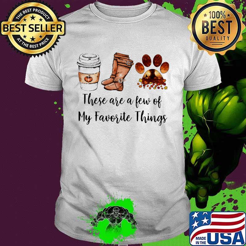 These are a few of my favorite things coffee boots and paw dog shirt These are a few of my favorite things coffee boots and paw dog shirt