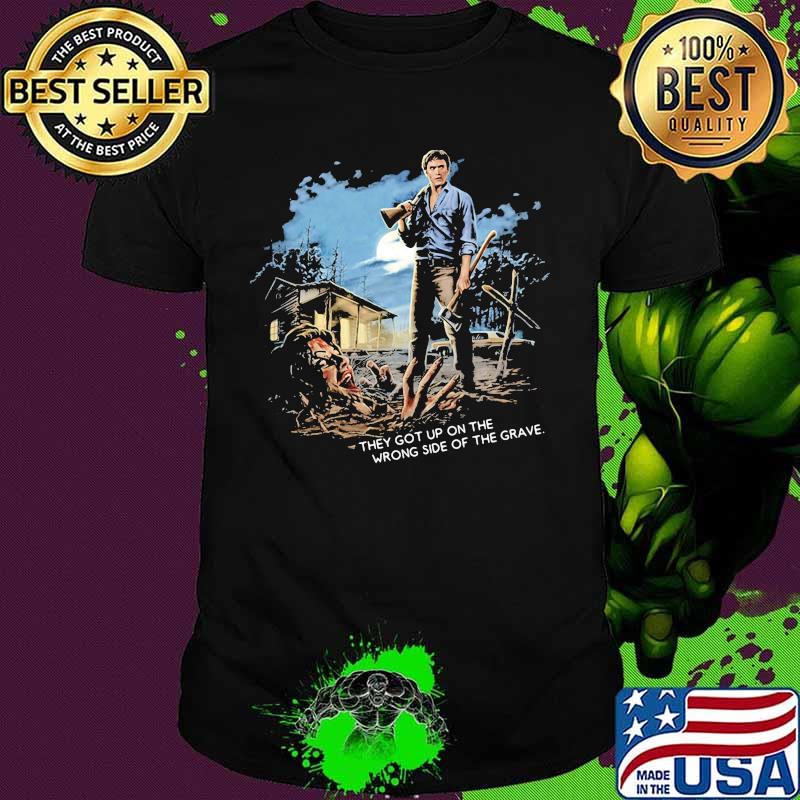 They got up on the wrong side of the grave shirt