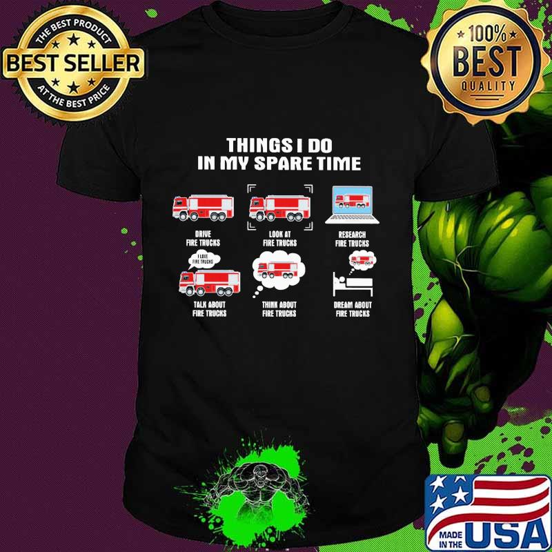 Things i do in my space time fire trucks shirt