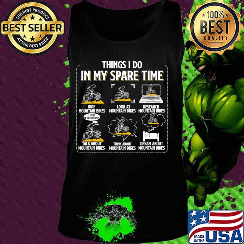 Things I Do In My Spare Time Funny Mountain Bike MTB Bicycle T-Shirt Tank top Things I Do In My Spare Time Funny Mountain Bike MTB Bicycle T-Shirt Tank top