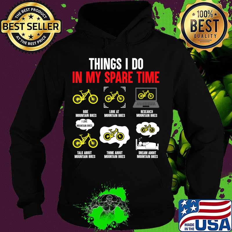 Things I Do In My Spare Time Mountain Bike T-Shirt Hoodie Things I Do In My Spare Time Mountain Bike T-Shirt Hoodie